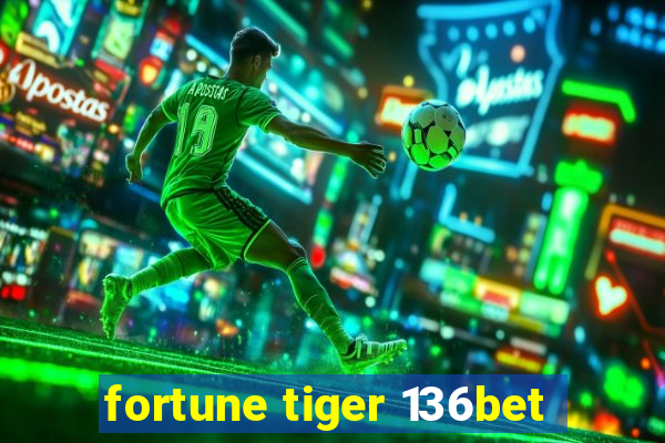 fortune tiger 136bet